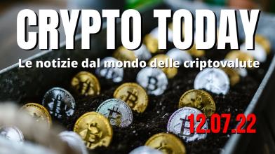 Crypto Today: le top 3 news sulle criptovalute di oggi 12/07/22