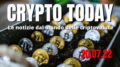 Crypto Today: le top 3 news sulle criptovalute di oggi 20/07/22