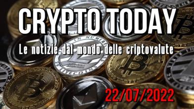 Crypto Today: le top 3 news sulle criptovalute di oggi 22/07/22